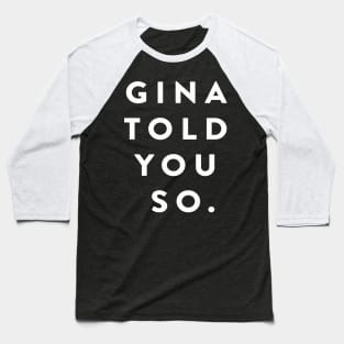 Gina Told You So Baseball T-Shirt